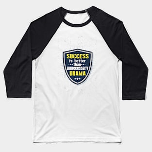 success is better than unnecessary drama Inspirational Quote Design Baseball T-Shirt